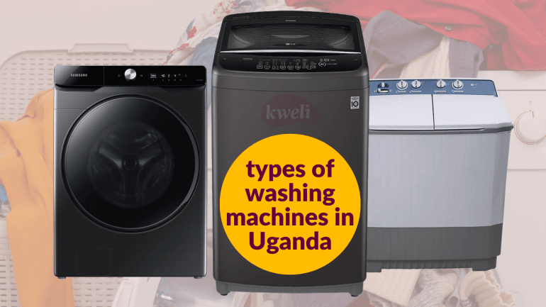 Types of washing machines in Uganda and How Much They Cost - Types of Washing Machines in Uganda -